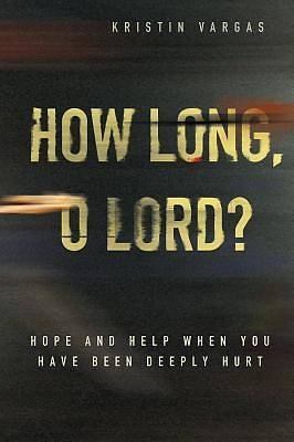 Picture of How Long, O Lord? Hope and Help When You Have Been Deeply Hurt