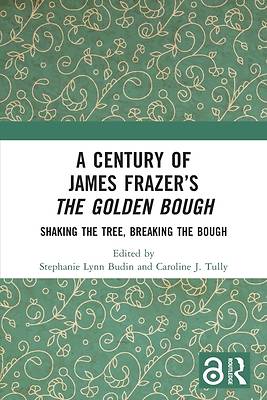 A Century of James Frazer's the Golden Bough