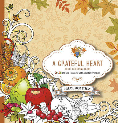Picture of A Grateful Heart Adult Coloring Book: Color and Give Thanks for God's Abundant Provisions