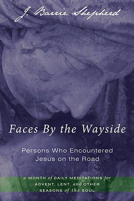 Picture of Faces by the Wayside--Persons Who Encountered Jesus on the Road