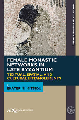 Picture of Female Monastic Networks in Late Byzantium