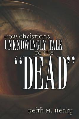 Picture of How Christians Unknowingly Talk to the "Dead"