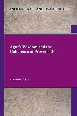Picture of Agur's Wisdom and the Coherence of Proverbs 30