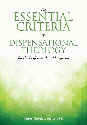 Picture of The Essential Criteria of Dispensational Theology for the Professional and Layperson