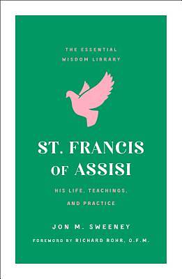 Picture of St. Francis of Assisi: His Life, Teachings, and Practices