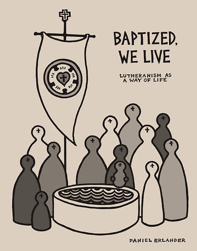 Picture of Baptized, We Live: Lutheranism As a Way of Life