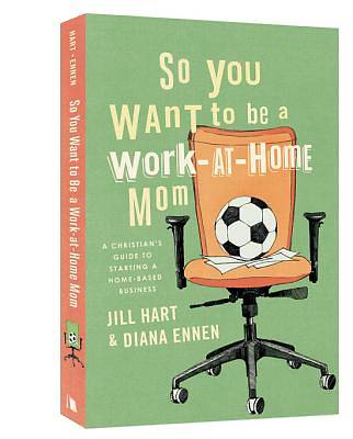 Picture of So You Want to Be a Work-At-Home Mom