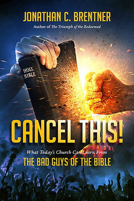 Picture of CANCEL THIS! What Today's Church Can Learn from the Bad Guys of the Bible