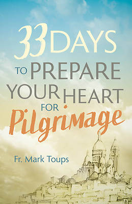 33 Days to Prepare Your Heart for Pilgrimage