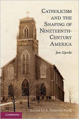 Picture of Catholicism and the Shaping of 19th Century America