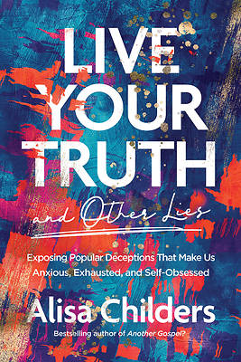 Picture of Live Your Truth (and Other Lies)