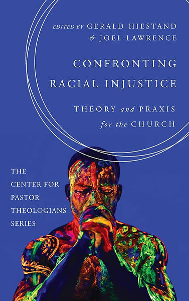 Picture of Confronting Racial Injustice (Center for Pastor Theologians)