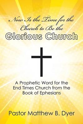 Picture of Now Is the Time for the Church to Be the Glorious Church