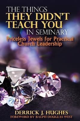 Picture of The Things They Didn't Teach You In Seminary, Priceless Jewels for Practical Church Leadership