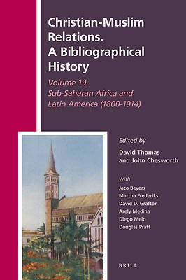 Picture of Christian-Muslim Relations. a Bibliographical History Volume 19. Sub-Saharan Africa and Latin America (1800-1914)