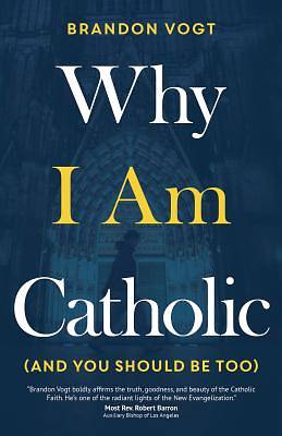 Picture of Why I Am Catholic (and You Should Be Too)