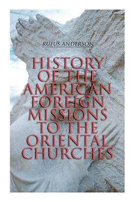 Picture of History of the American Foreign Missions to the Oriental Churches