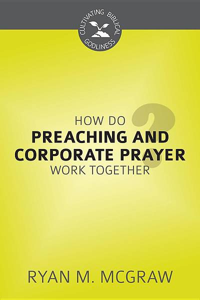 Picture of How Do Preaching and Corporate Prayer Work Together?
