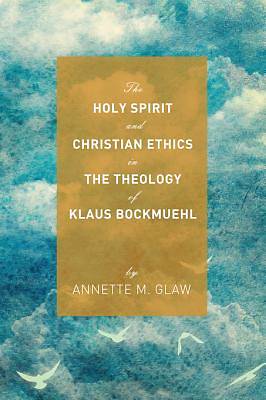 Picture of The Holy Spirit and Christian Ethics in the Theology of Klaus Bockmuehl [ePub Ebook]