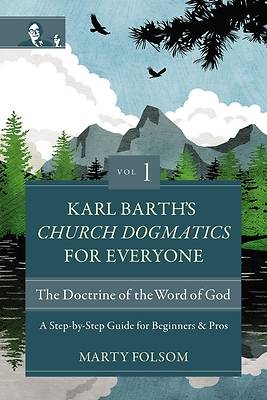 Picture of Karl Barth's Church Dogmatics for Everyone, Volume 1---The Doctrine of the Word of God