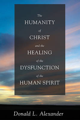 Picture of The Humanity of Christ and the Healing of the Dysfunction of the Human Spirit