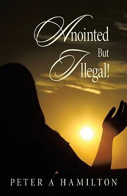 Picture of Anointed But Illegal!