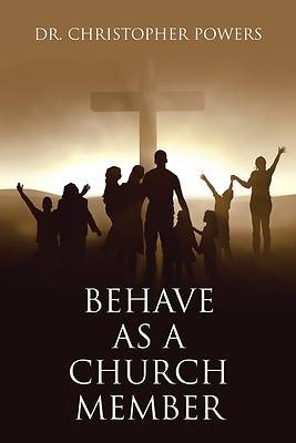 Picture of Behave as a Church Member