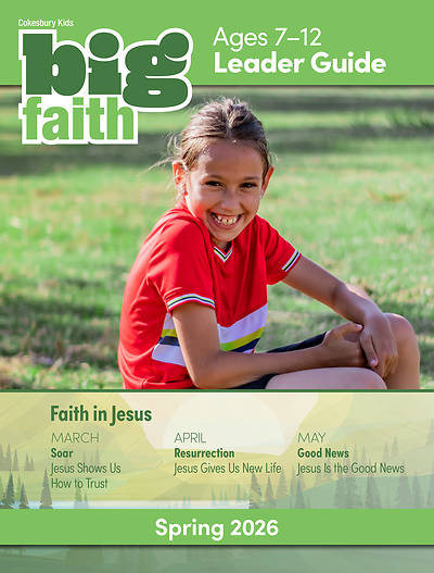 Cokesbury Kids Big Faith Spring 2026 Leader Guide Ages 7-12