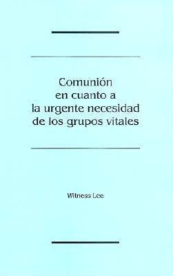 Picture of Comunion en Cuanto a la Urgente Necesidad de los Grupos Vitales = Fellowship Concerning the Urgent Need of the Vital Groups