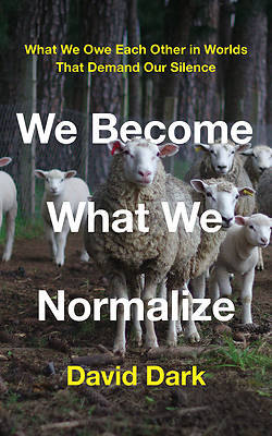 Picture of We Become What We Normalize