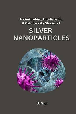 Picture of Antimicrobial, Antidiabetic, And Cytotoxicity Studies of Silver Nanoparticles