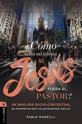 ¿Cómo Sería Mi Iglesia Si Jesús Fuera El Pastor?