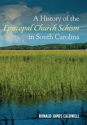 Picture of A History of the Episcopal Church Schism in South Carolina