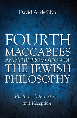 Picture of Fourth Maccabees and the Promotion of the Jewish Philosophy