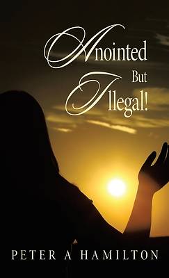 Picture of Anointed But Illegal!