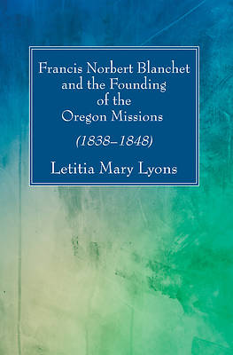 Picture of Francis Norbert Blanchet and the Founding of the Oregon Missions