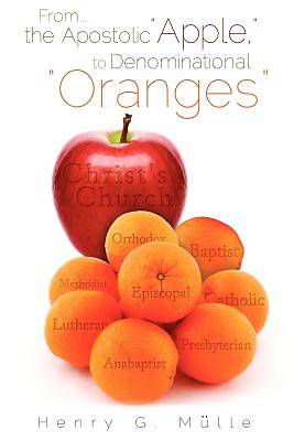 Picture of From . . . the Apostolic "Apple," to Denominational "Oranges"