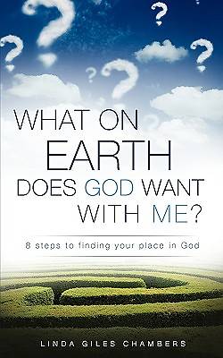 Picture of What on Earth Does God Want with Me?