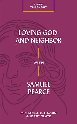 Picture of Loving God and Neighbor with Samuel Pearce