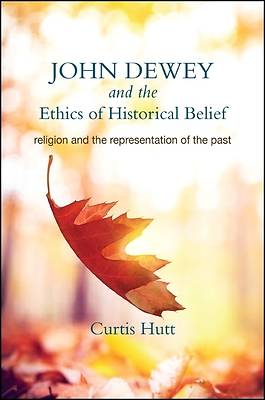 Picture of John Dewey and the Ethics of Historical Belief