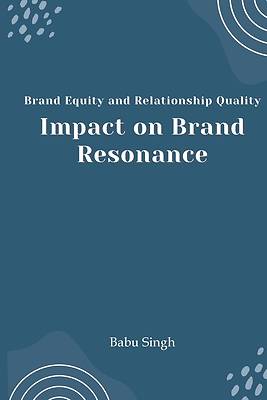 Picture of Brand Equity and Relationship Quality Impact on Brand Resonance