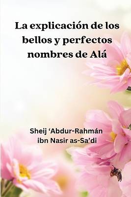 Picture of La Explicación de los Bellos y Perfectos Nombres de Alá