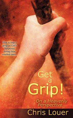 Picture of Get a Grip! on a Heavenly Perspective.