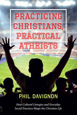 Picture of Practicing Christians, Practical Atheists