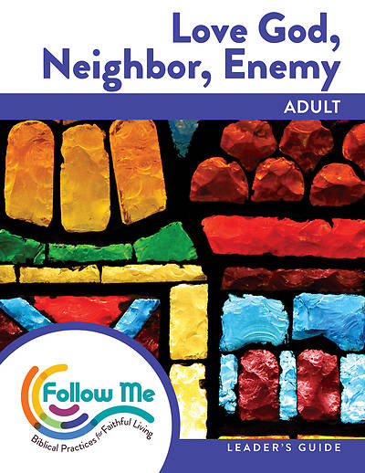 Picture of Love God, Neighbor, Enemy Adult Leader Guide