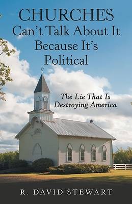 Picture of Churches Can't Talk About It Because It's Political