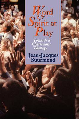Picture of Word Spirit At Play Toward A Charismatic Theology