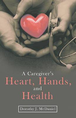 Picture of A Caregiver's Heart, Hands, and Health