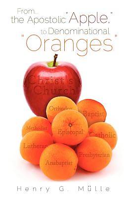 Picture of From . . . the Apostolic "Apple," to Denominational "Oranges"
