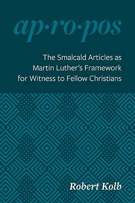 The Smalcald Articles as Martin Luther's Framework for Witness to Fellow Christians